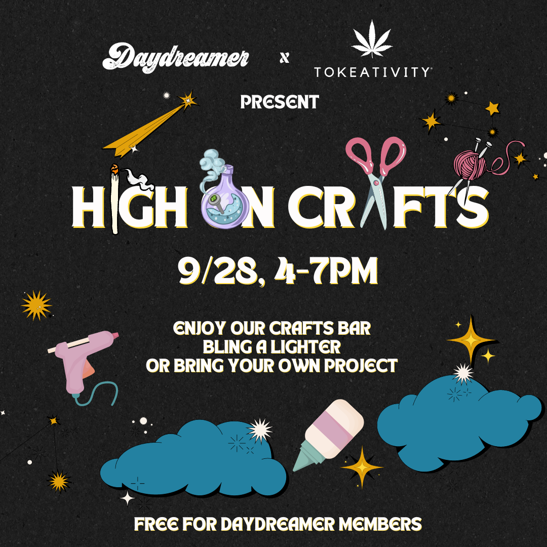 High on Crafts: Presented by Daydreamer & Tokeativity